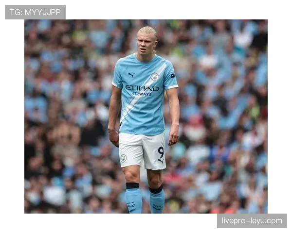 哈兰德状态回暖，强势身体对抗助球队竞争力持续攀升